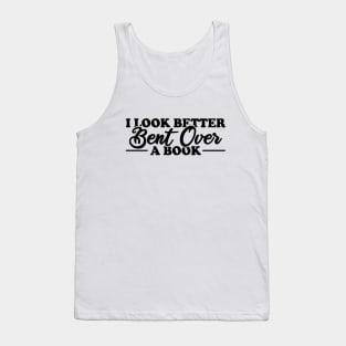 I Look Better Bent Over A Book Tank Top